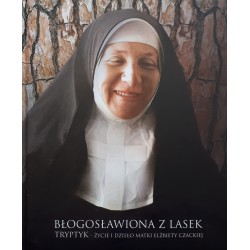 Błogosławiona z Lasek. Tryptyk - życie i dzieło Matki Elżbiety Czackiej